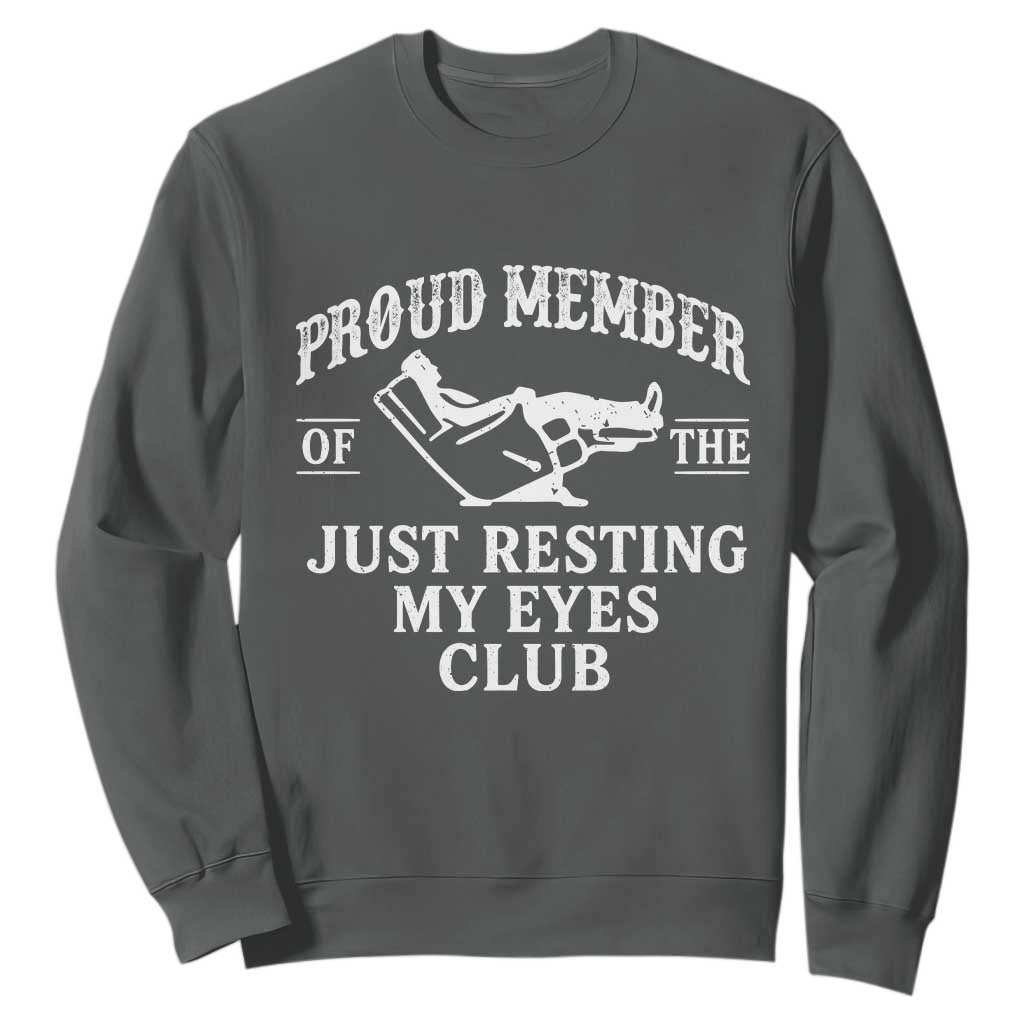 Proud Member Of The Just Resting My Eyes Club Sweatshirt Funny Dad Father's Day TS11 Dark Heather Print Your Wear