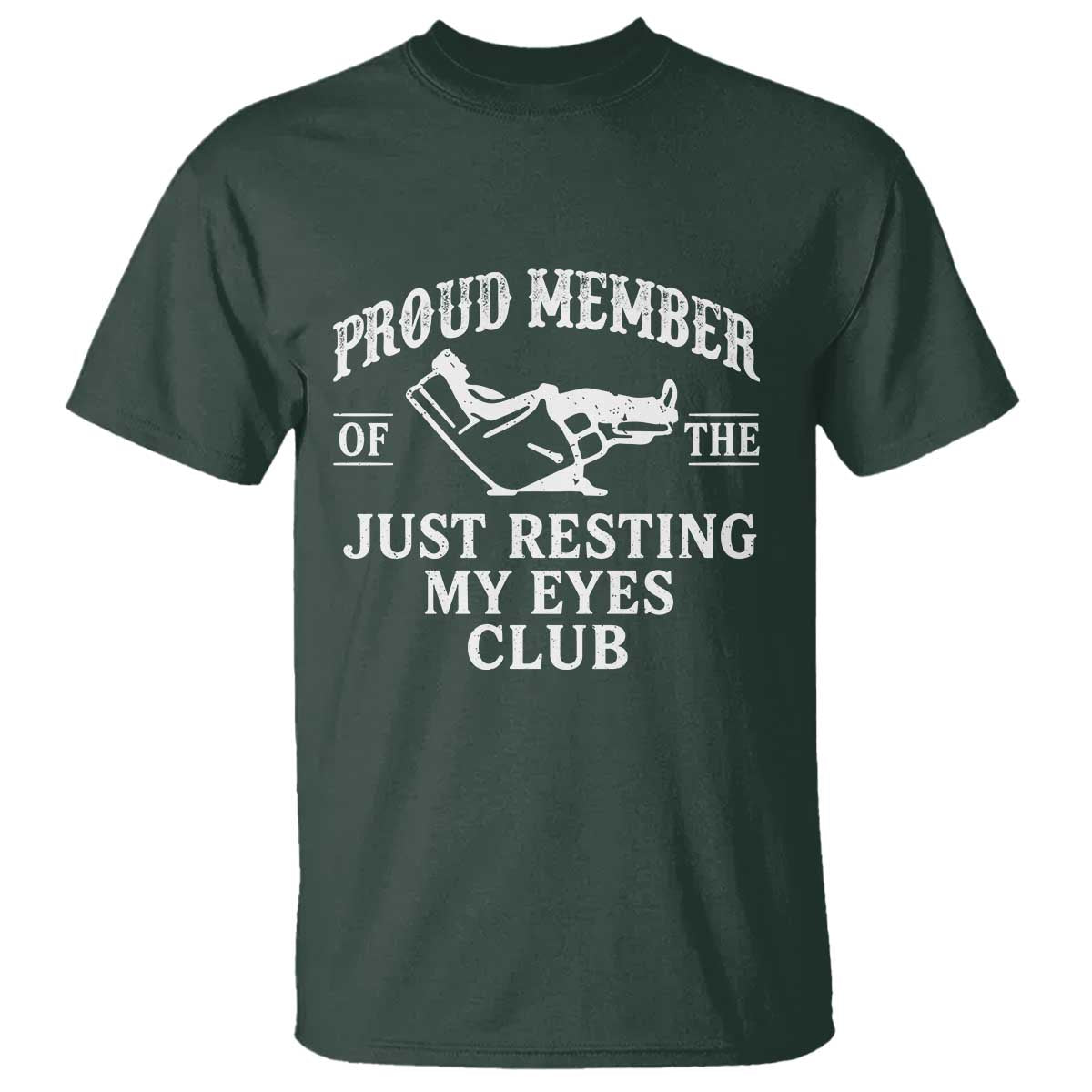 Proud Member Of The Just Resting My Eyes Club T Shirt Funny Dad Father's Day TS11 Dark Forest Green Print Your Wear
