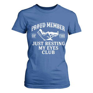Proud Member Of The Just Resting My Eyes Club T Shirt For Women Funny Dad Father's Day TS11 Royal Blue Print Your Wear
