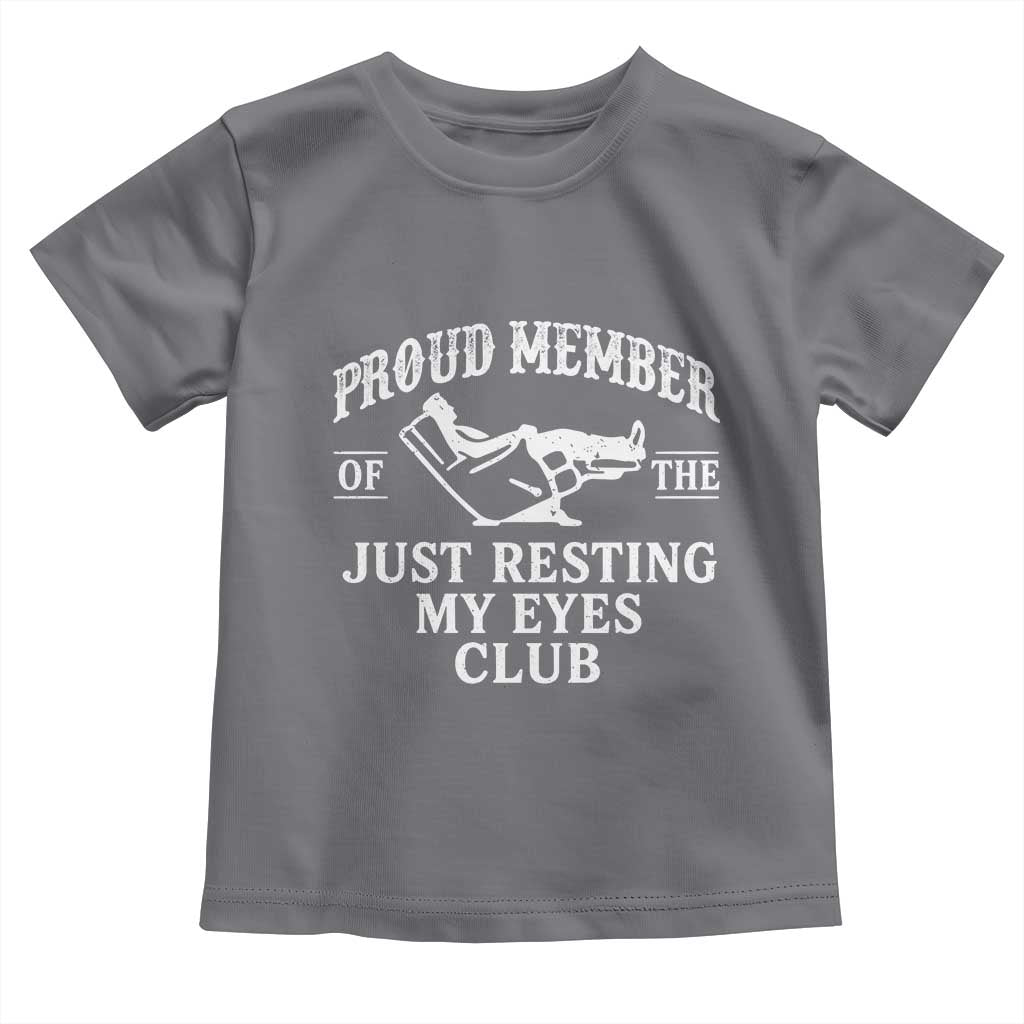 Proud Member Of The Just Resting My Eyes Club Toddler T Shirt Funny Dad Father's Day TS11 Charcoal Print Your Wear