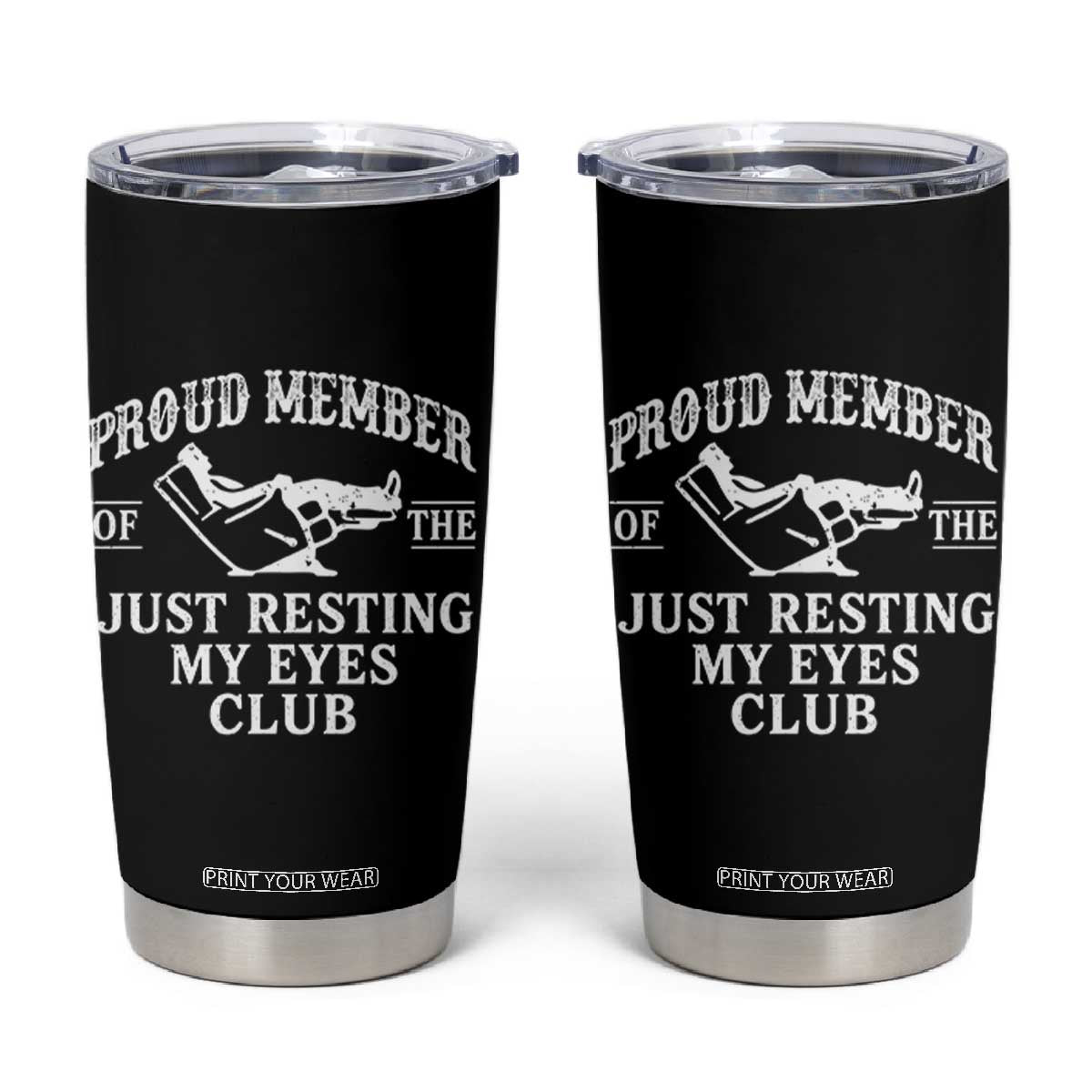 Proud Member Of The Just Resting My Eyes Club Tumbler Cup Funny Dad Father's Day TS11 Black Print Your Wear