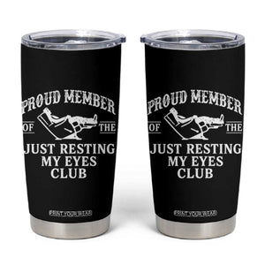 Proud Member Of The Just Resting My Eyes Club Tumbler Cup Funny Dad Father's Day TS11 Black Print Your Wear
