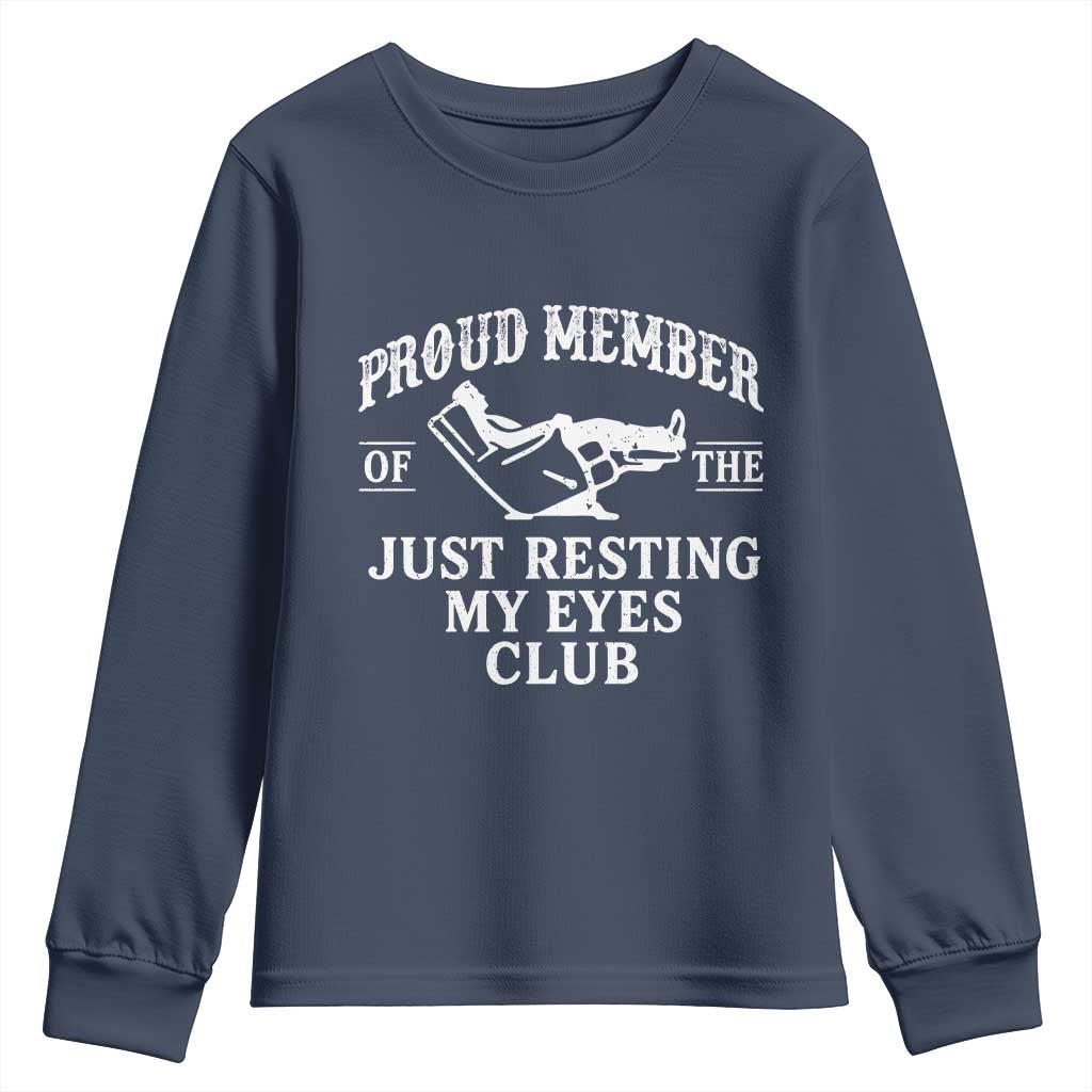 Proud Member Of The Just Resting My Eyes Club Youth Sweatshirt Funny Dad Father's Day TS11 Navy Print Your Wear