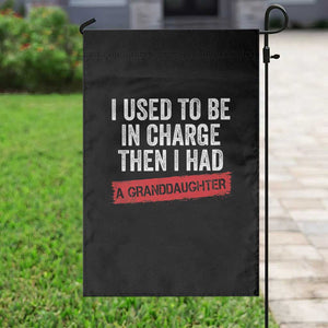 I Used To Be In Charge Then I Had A Granddaughter Garden Flag Funny Girl Grandpa Father's Day TS11 Print Your Wear