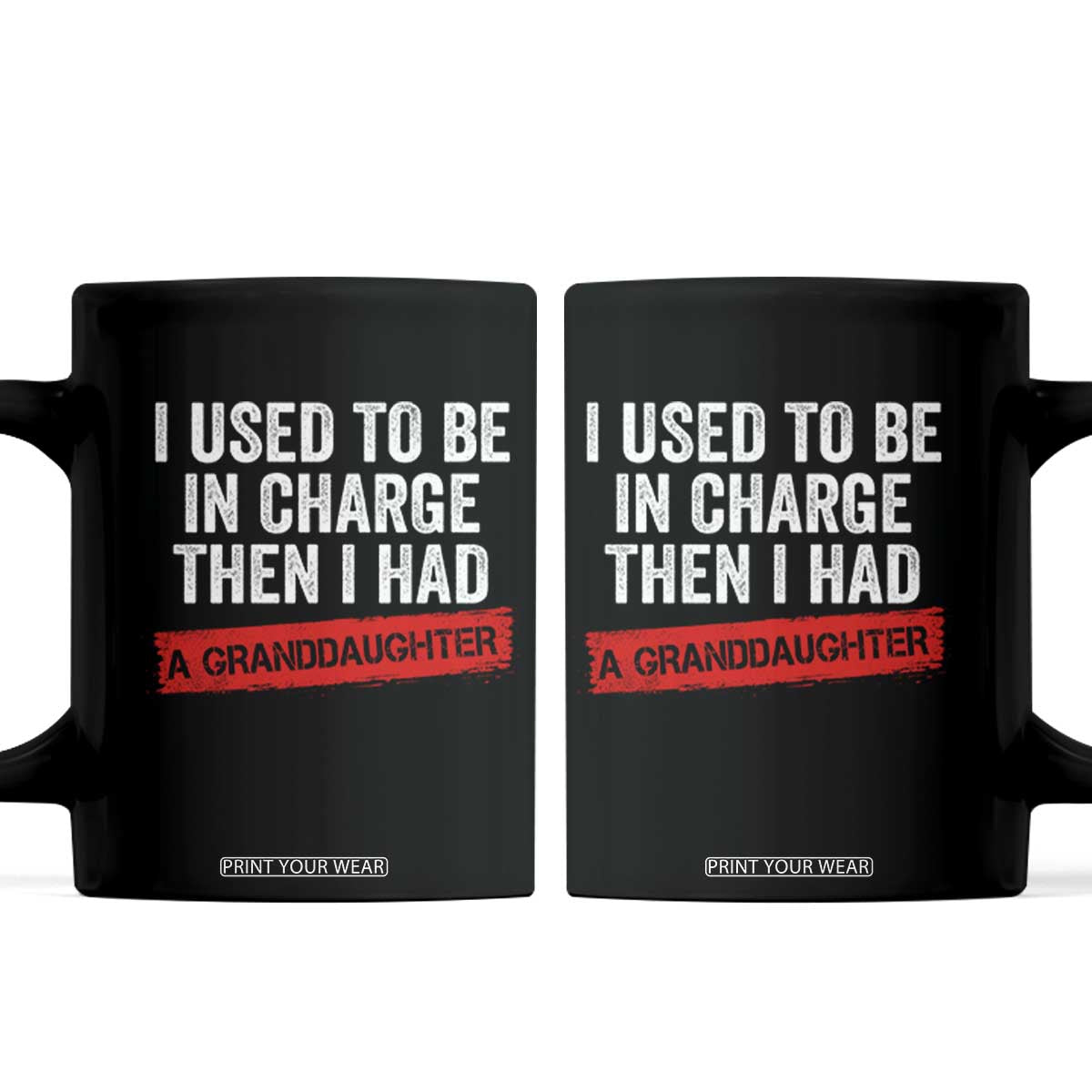 I Used To Be In Charge Then I Had A Granddaughter Coffee Mug Funny Girl Grandpa Father's Day TS11 Black Print Your Wear