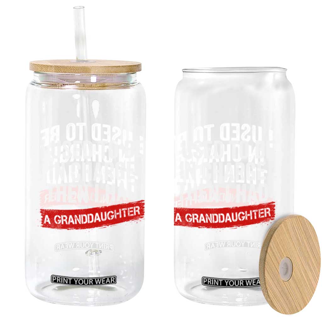 I Used To Be In Charge Then I Had A Granddaughter Glass Can Funny Girl Grandpa Father's Day TS11 Print Your Wear