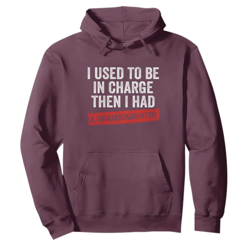 I Used To Be In Charge Then I Had A Granddaughter Hoodie Funny Girl Grandpa Father's Day TS11 Maroon Print Your Wear
