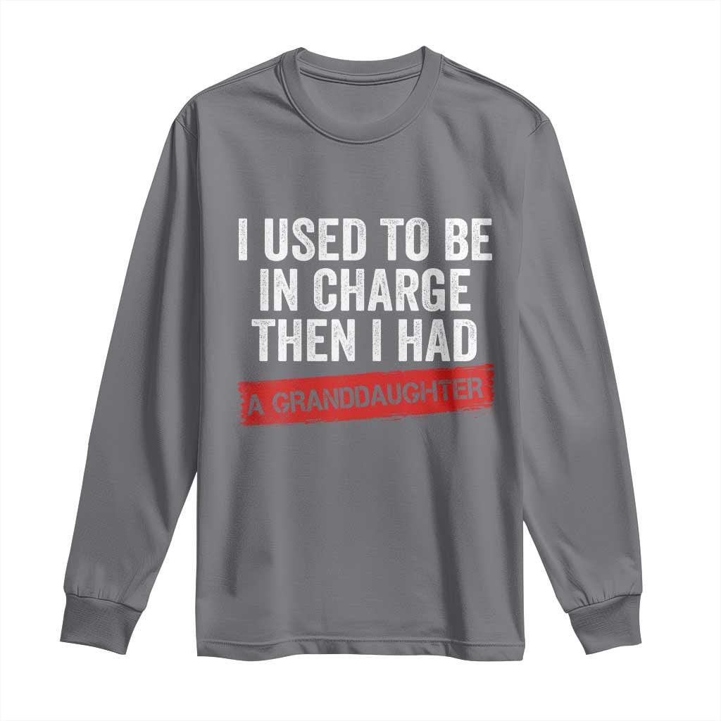 I Used To Be In Charge Then I Had A Granddaughter Long Sleeve Shirt Funny Girl Grandpa Father's Day TS11 Charcoal Print Your Wear
