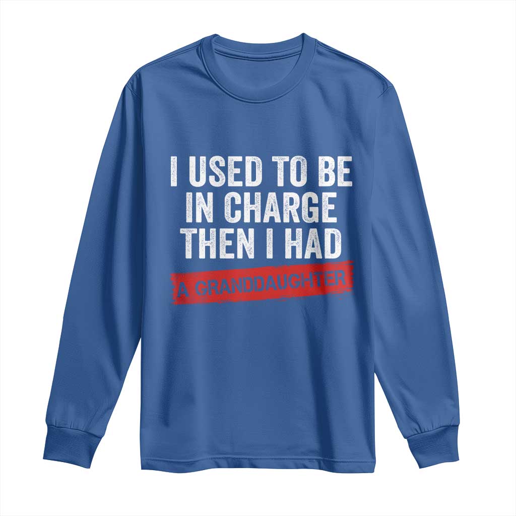 I Used To Be In Charge Then I Had A Granddaughter Long Sleeve Shirt Funny Girl Grandpa Father's Day TS11 Royal Blue Print Your Wear