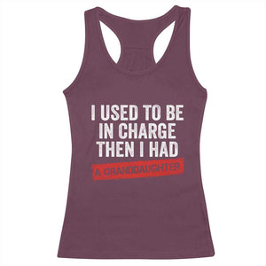 I Used To Be In Charge Then I Had A Granddaughter Racerback Tank Top Funny Girl Grandpa Father's Day TS11 Maroon Print Your Wear