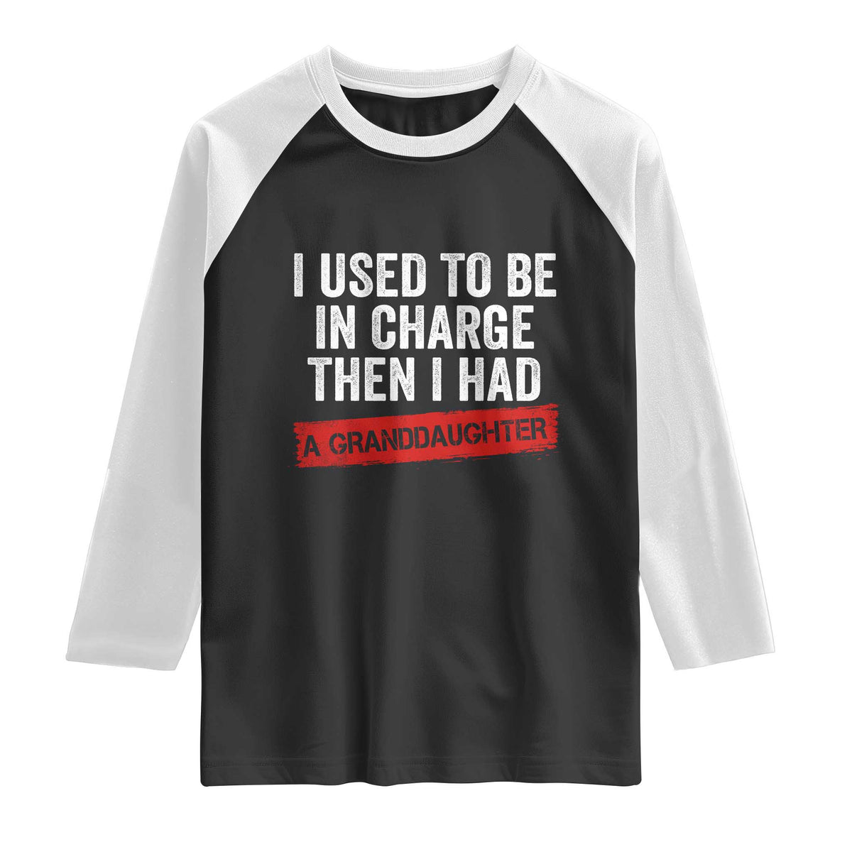 I Used To Be In Charge Then I Had A Granddaughter Raglan Shirt Funny Girl Grandpa Father's Day TS11 Black White Print Your Wear