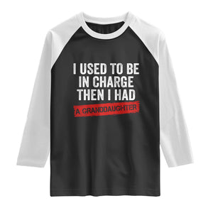 I Used To Be In Charge Then I Had A Granddaughter Raglan Shirt Funny Girl Grandpa Father's Day TS11 Black White Print Your Wear