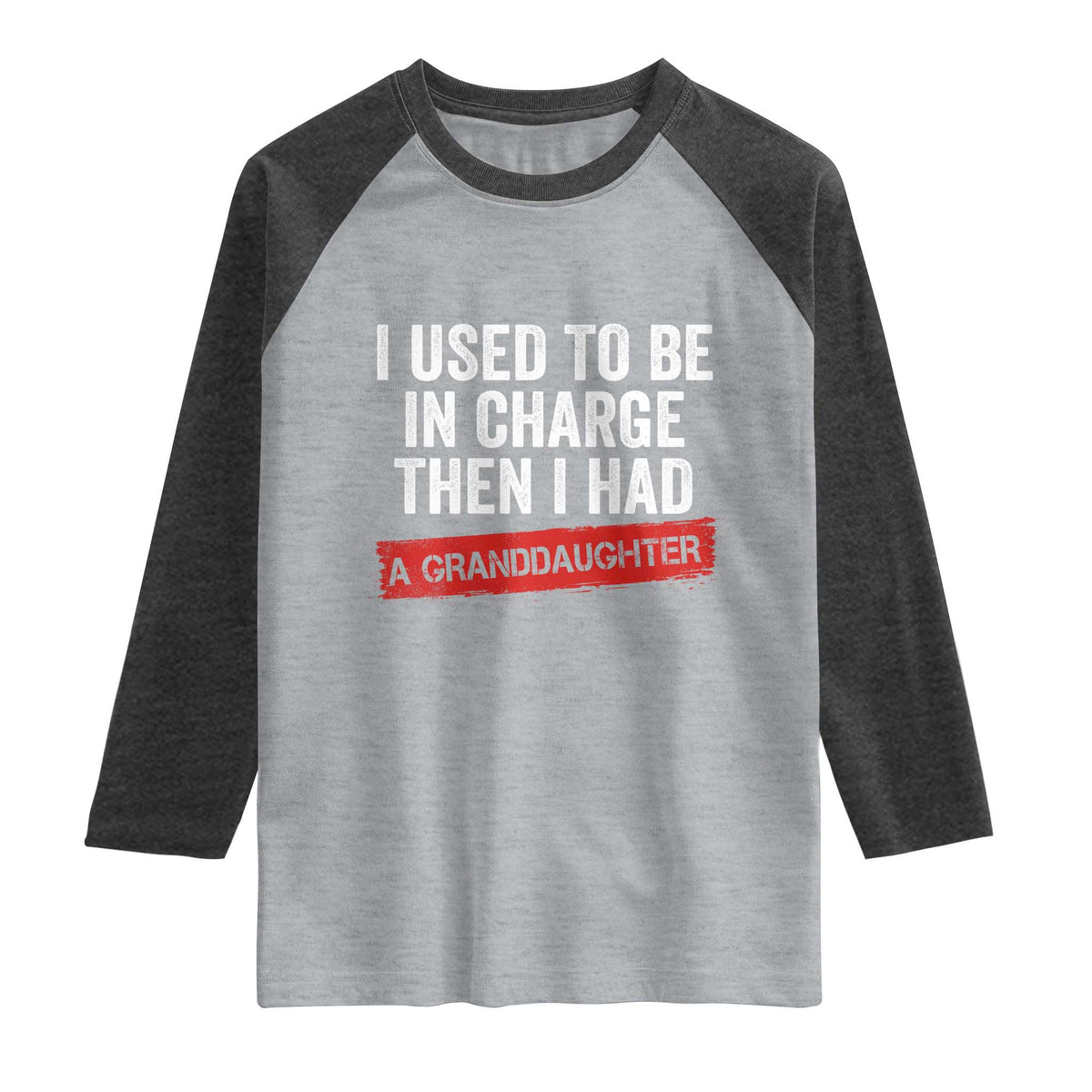 I Used To Be In Charge Then I Had A Granddaughter Raglan Shirt Funny Girl Grandpa Father's Day TS11 Heather Gray Heather Charcoal Print Your Wear