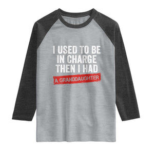 I Used To Be In Charge Then I Had A Granddaughter Raglan Shirt Funny Girl Grandpa Father's Day TS11 Heather Gray Heather Charcoal Print Your Wear