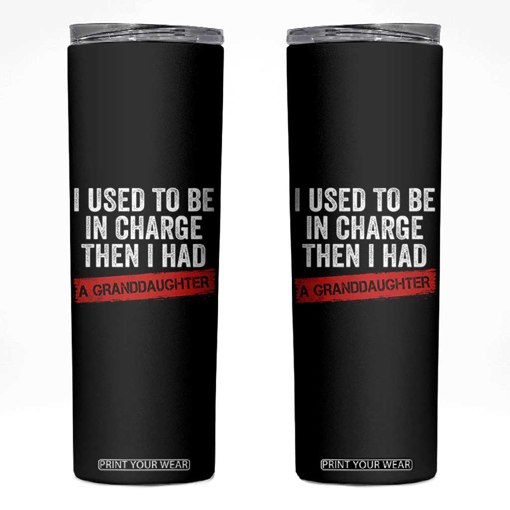 I Used To Be In Charge Then I Had A Granddaughter Skinny Tumbler Funny Girl Grandpa Father's Day TS11 Black Print Your Wear