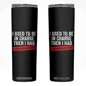 I Used To Be In Charge Then I Had A Granddaughter Skinny Tumbler Funny Girl Grandpa Father's Day TS11 Black Print Your Wear