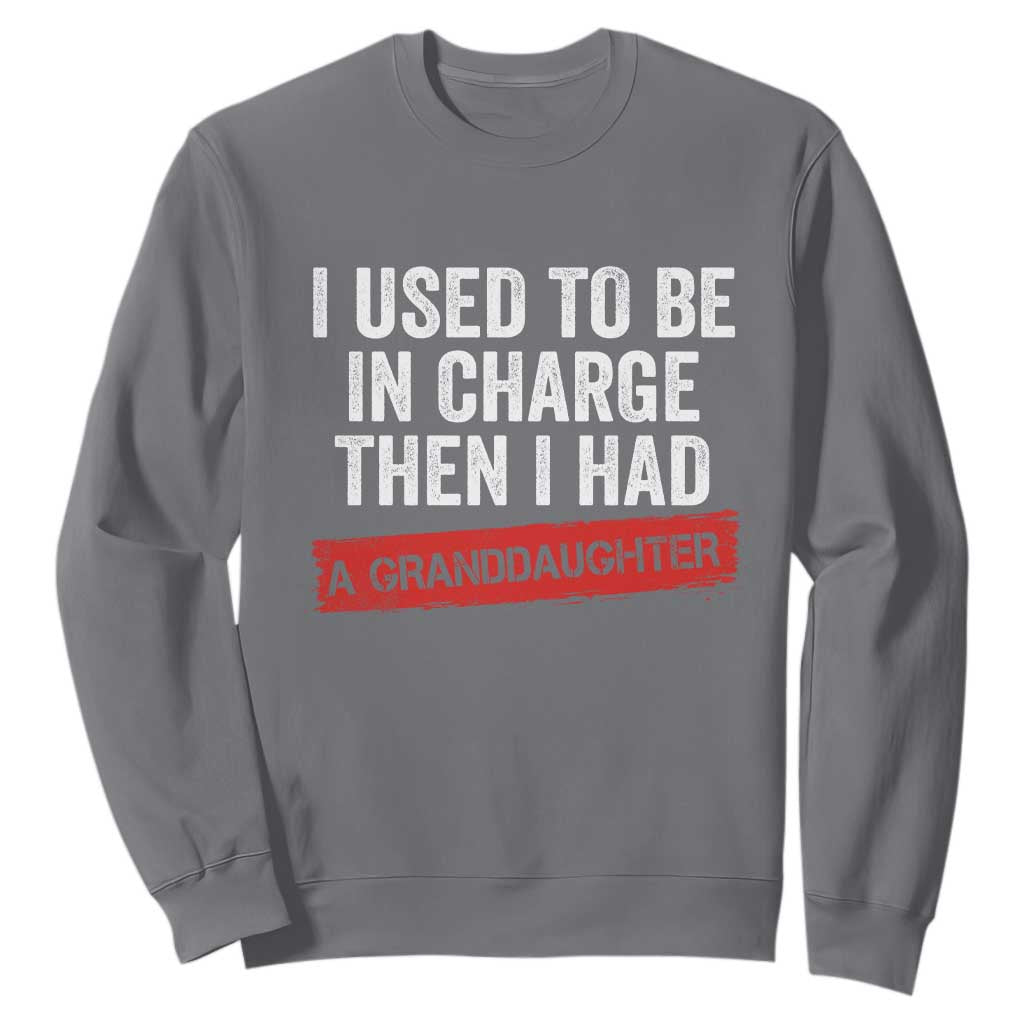 I Used To Be In Charge Then I Had A Granddaughter Sweatshirt Funny Girl Grandpa Father's Day TS11 Charcoal Print Your Wear