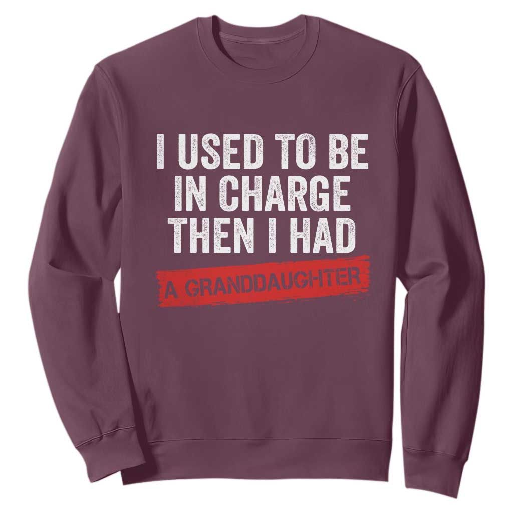I Used To Be In Charge Then I Had A Granddaughter Sweatshirt Funny Girl Grandpa Father's Day TS11 Maroon Print Your Wear