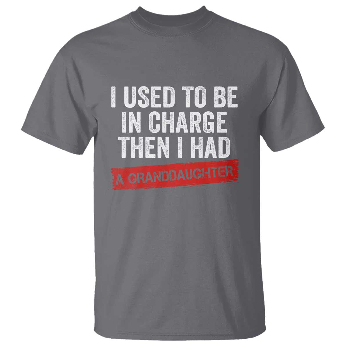 I Used To Be In Charge Then I Had A Granddaughter T Shirt Funny Girl Grandpa Father's Day TS11 Charcoal Print Your Wear