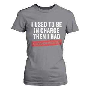 I Used To Be In Charge Then I Had A Granddaughter T Shirt For Women Funny Girl Grandpa Father's Day TS11 Charcoal Print Your Wear