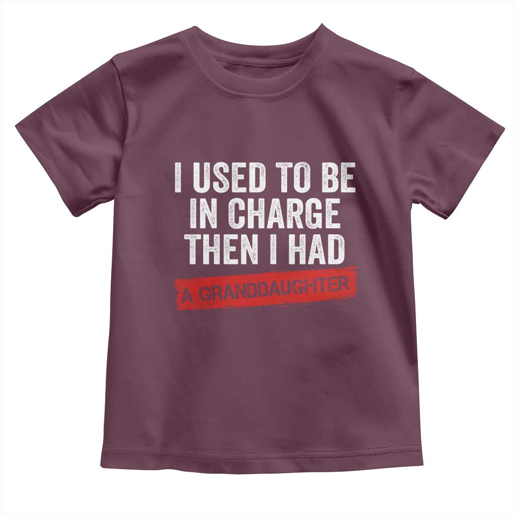I Used To Be In Charge Then I Had A Granddaughter Toddler T Shirt Funny Girl Grandpa Father's Day TS11 Maroon Print Your Wear