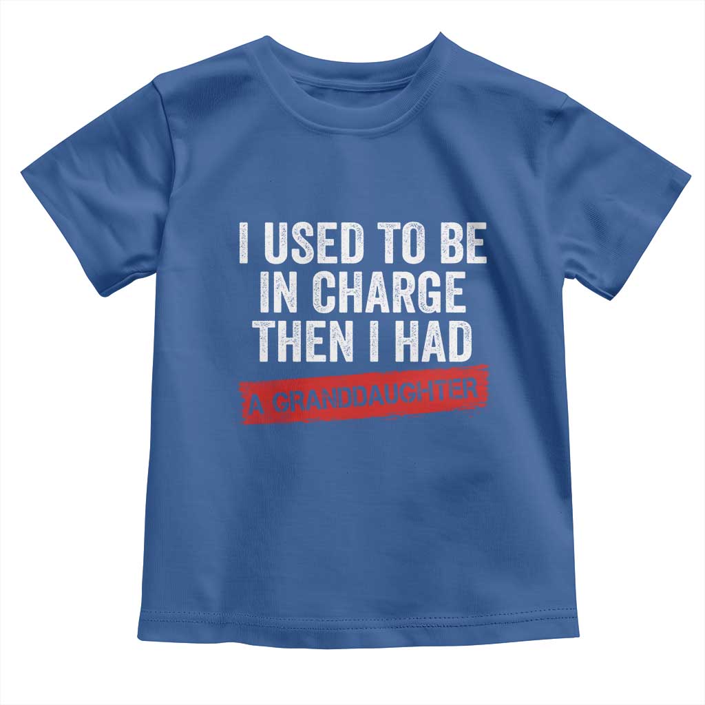 I Used To Be In Charge Then I Had A Granddaughter Toddler T Shirt Funny Girl Grandpa Father's Day TS11 Royal Blue Print Your Wear