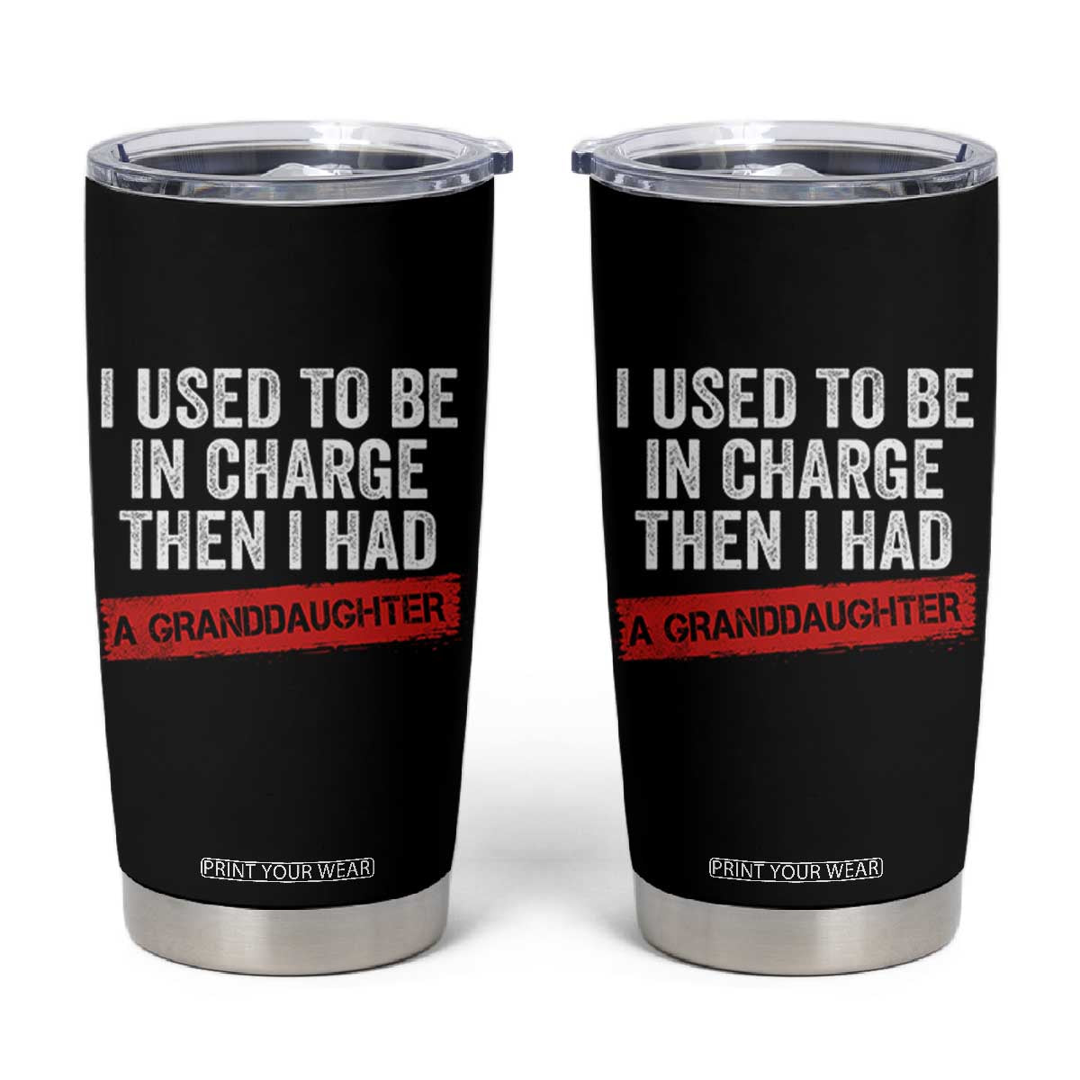 I Used To Be In Charge Then I Had A Granddaughter Tumbler Cup Funny Girl Grandpa Father's Day TS11 Black Print Your Wear