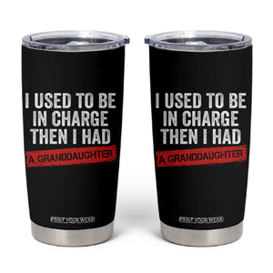 I Used To Be In Charge Then I Had A Granddaughter Tumbler Cup Funny Girl Grandpa Father's Day TS11 Black Print Your Wear