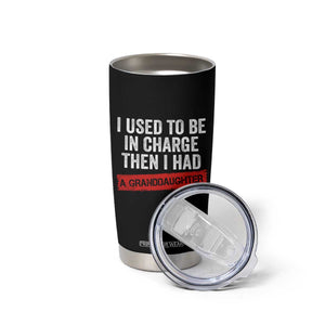 I Used To Be In Charge Then I Had A Granddaughter Tumbler Cup Funny Girl Grandpa Father's Day TS11 Print Your Wear