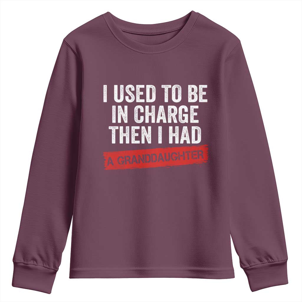 I Used To Be In Charge Then I Had A Granddaughter Youth Sweatshirt Funny Girl Grandpa Father's Day TS11 Maroon Print Your Wear