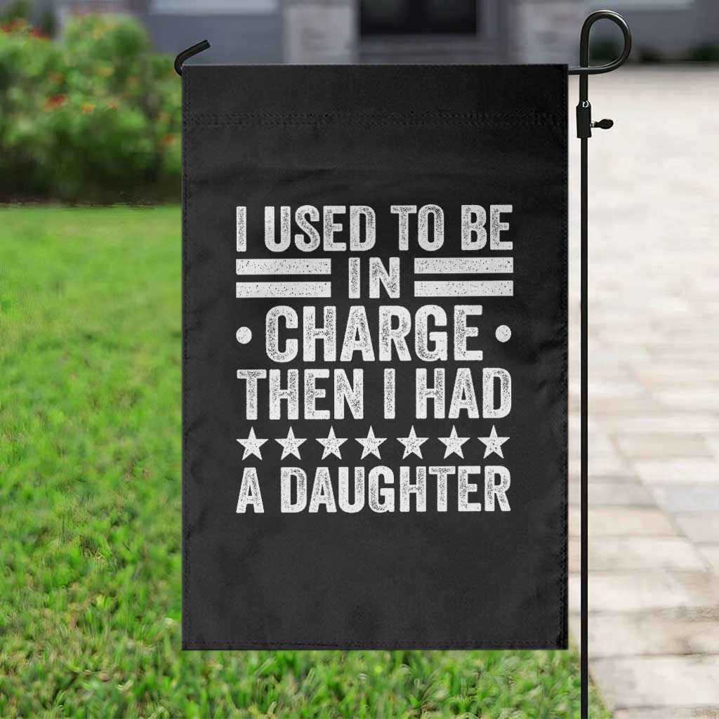 I Used To Be In Charge Then I Had A Daughter Garden Flag Funny Girl Dad TS11 Print Your Wear