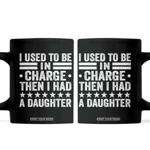 I Used To Be In Charge Then I Had A Daughter Coffee Mug Funny Girl Dad TS11 Black Print Your Wear
