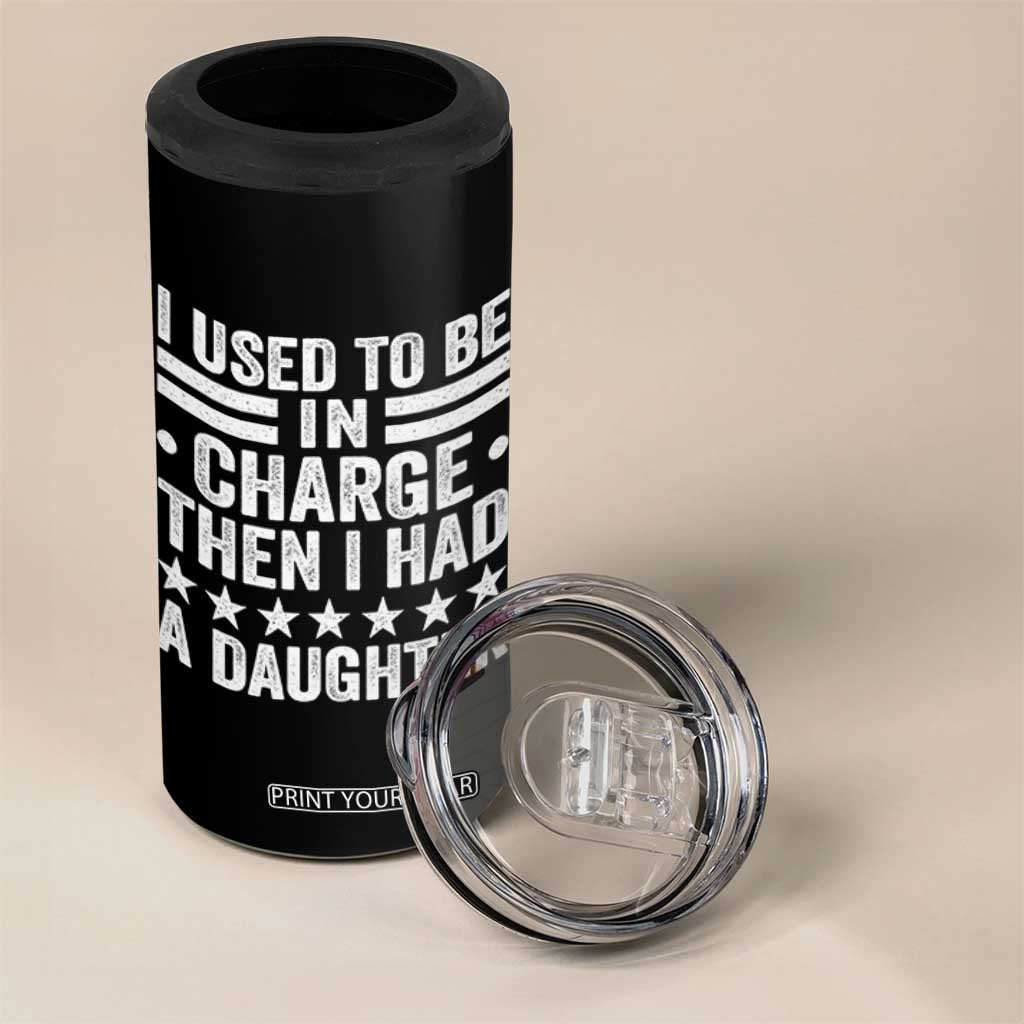 I Used To Be In Charge Then I Had A Daughter 4 in 1 Can Cooler Tumbler Funny Girl Dad TS11 Print Your Wear