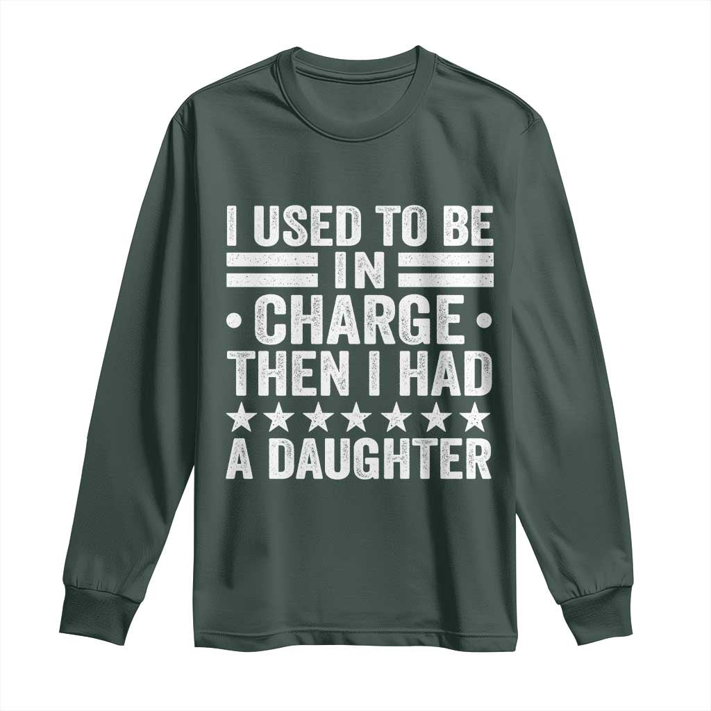 I Used To Be In Charge Then I Had A Daughter Long Sleeve Shirt Funny Girl Dad