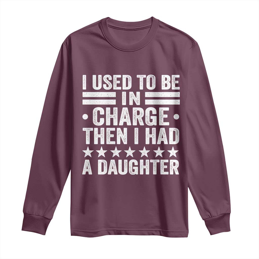 I Used To Be In Charge Then I Had A Daughter Long Sleeve Shirt Funny Girl Dad