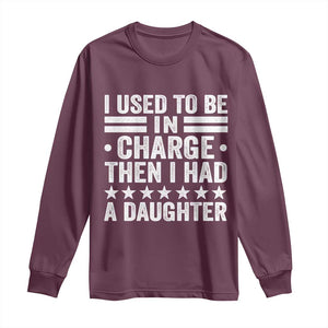 I Used To Be In Charge Then I Had A Daughter Long Sleeve Shirt Funny Girl Dad