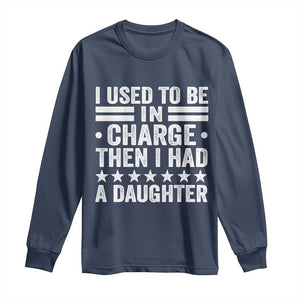 I Used To Be In Charge Then I Had A Daughter Long Sleeve Shirt Funny Girl Dad