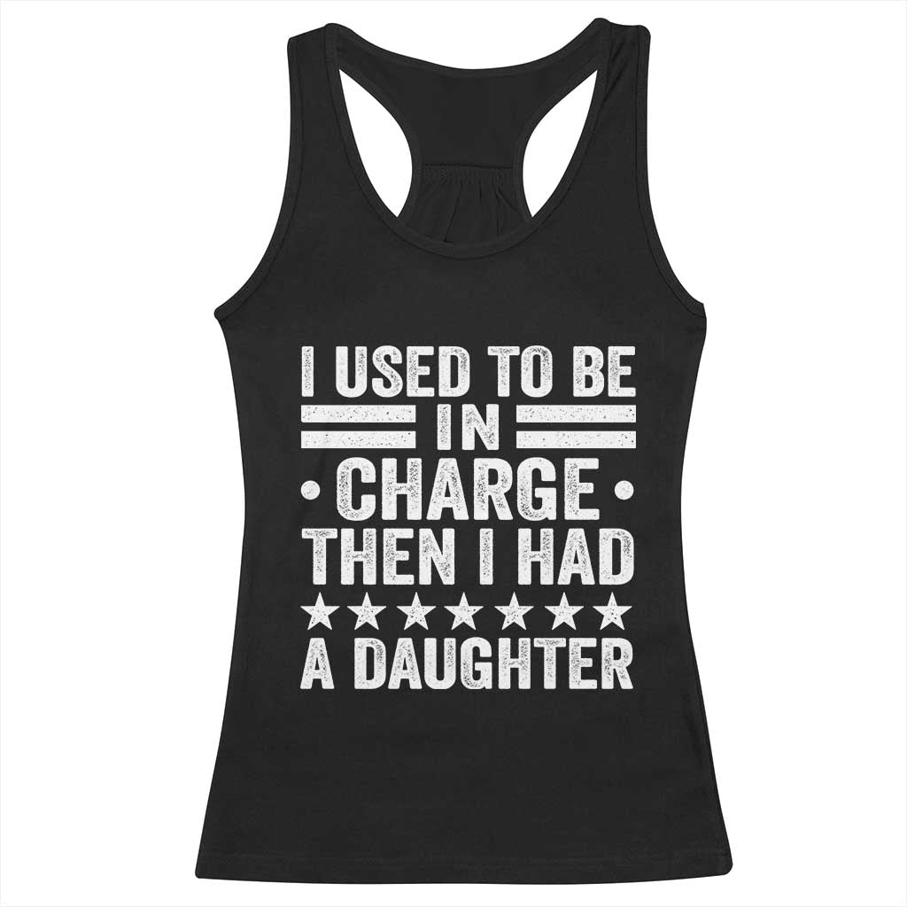 I Used To Be In Charge Then I Had A Daughter Racerback Tank Top Funny Girl Dad TS11 Black Print Your Wear