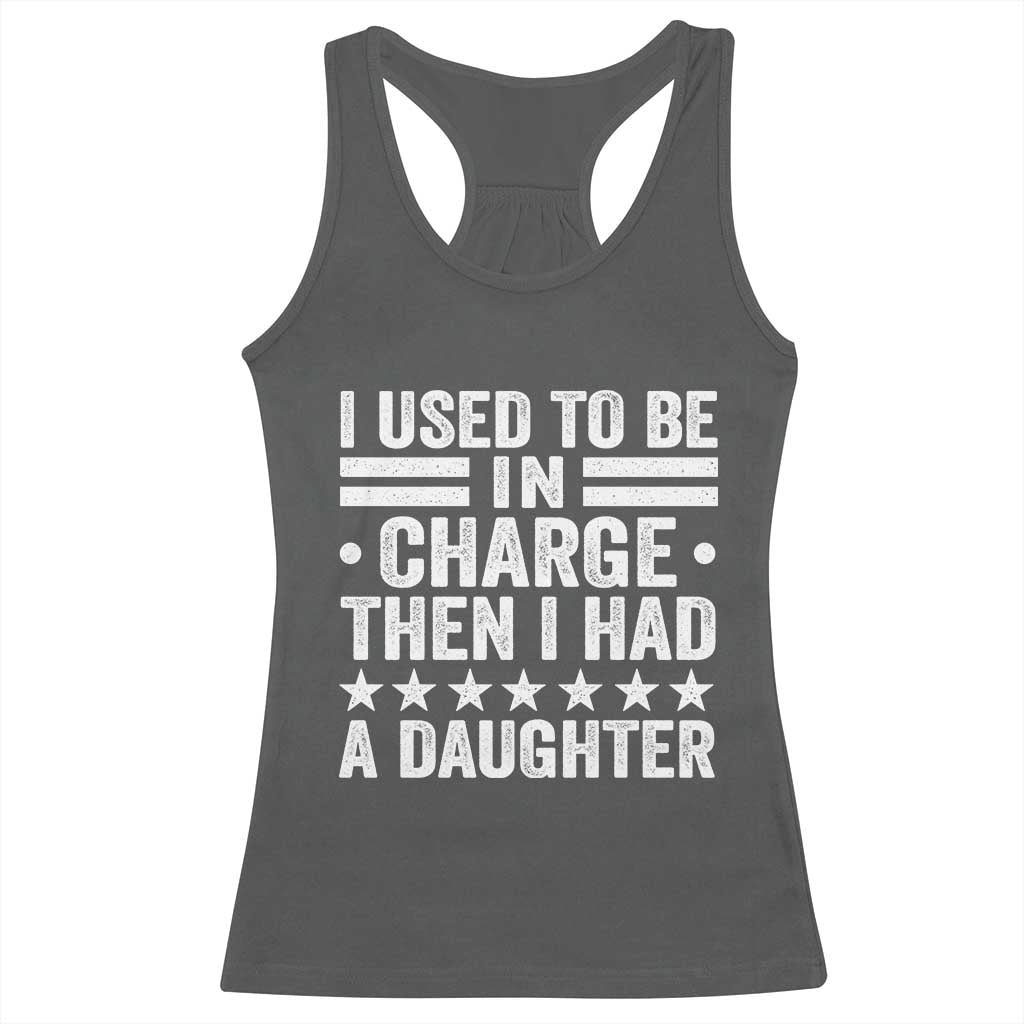 I Used To Be In Charge Then I Had A Daughter Racerback Tank Top Funny Girl Dad TS11 Dark Heather Print Your Wear