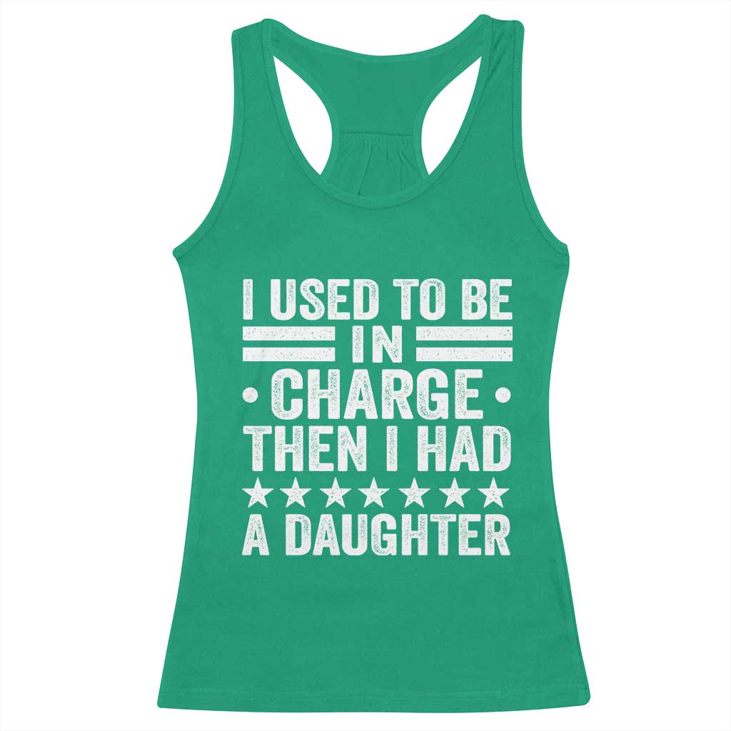 I Used To Be In Charge Then I Had A Daughter Racerback Tank Top Funny Girl Dad TS11 Irish Green Print Your Wear