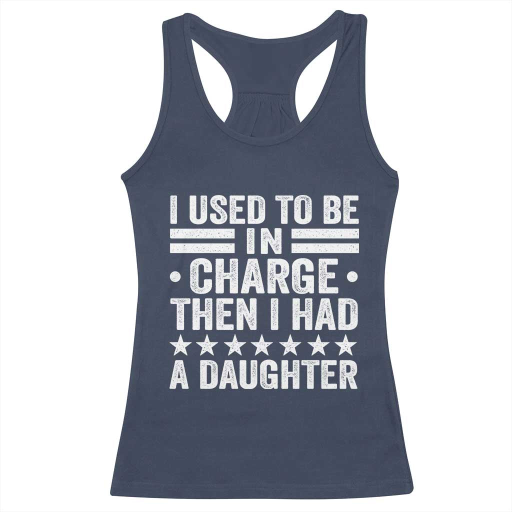 I Used To Be In Charge Then I Had A Daughter Racerback Tank Top Funny Girl Dad TS11 Navy Print Your Wear
