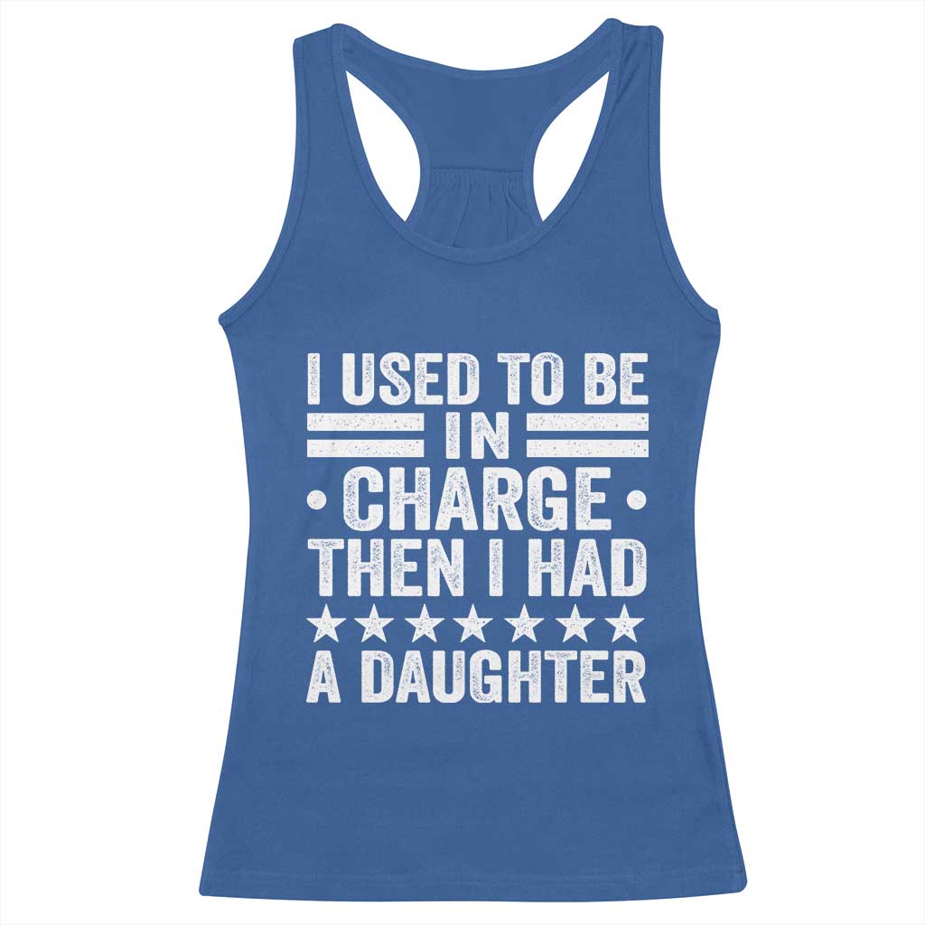 I Used To Be In Charge Then I Had A Daughter Racerback Tank Top Funny Girl Dad TS11 Royal Blue Print Your Wear