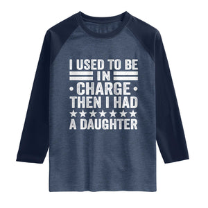 I Used To Be In Charge Then I Had A Daughter Raglan Shirt Funny Girl Dad TS11 Heather Denim Navy Print Your Wear