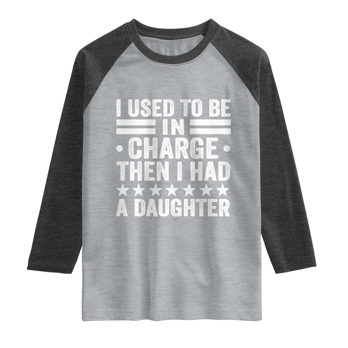 I Used To Be In Charge Then I Had A Daughter Raglan Shirt Funny Girl Dad TS11 Heather Gray Heather Charcoal Print Your Wear