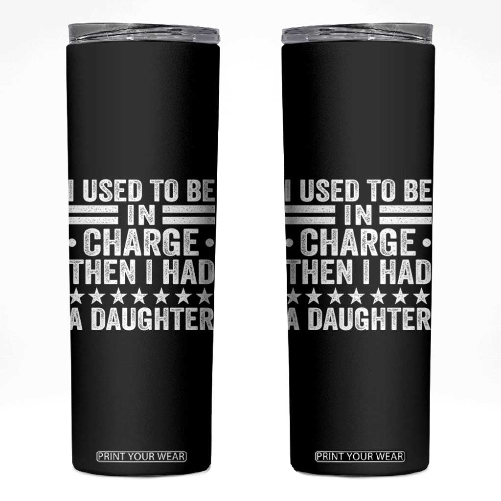 I Used To Be In Charge Then I Had A Daughter Skinny Tumbler Funny Girl Dad TS11 Black Print Your Wear