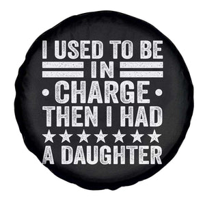 I Used To Be In Charge Then I Had A Daughter Spare Tire Cover Funny Girl Dad TS11 Print Your Wear