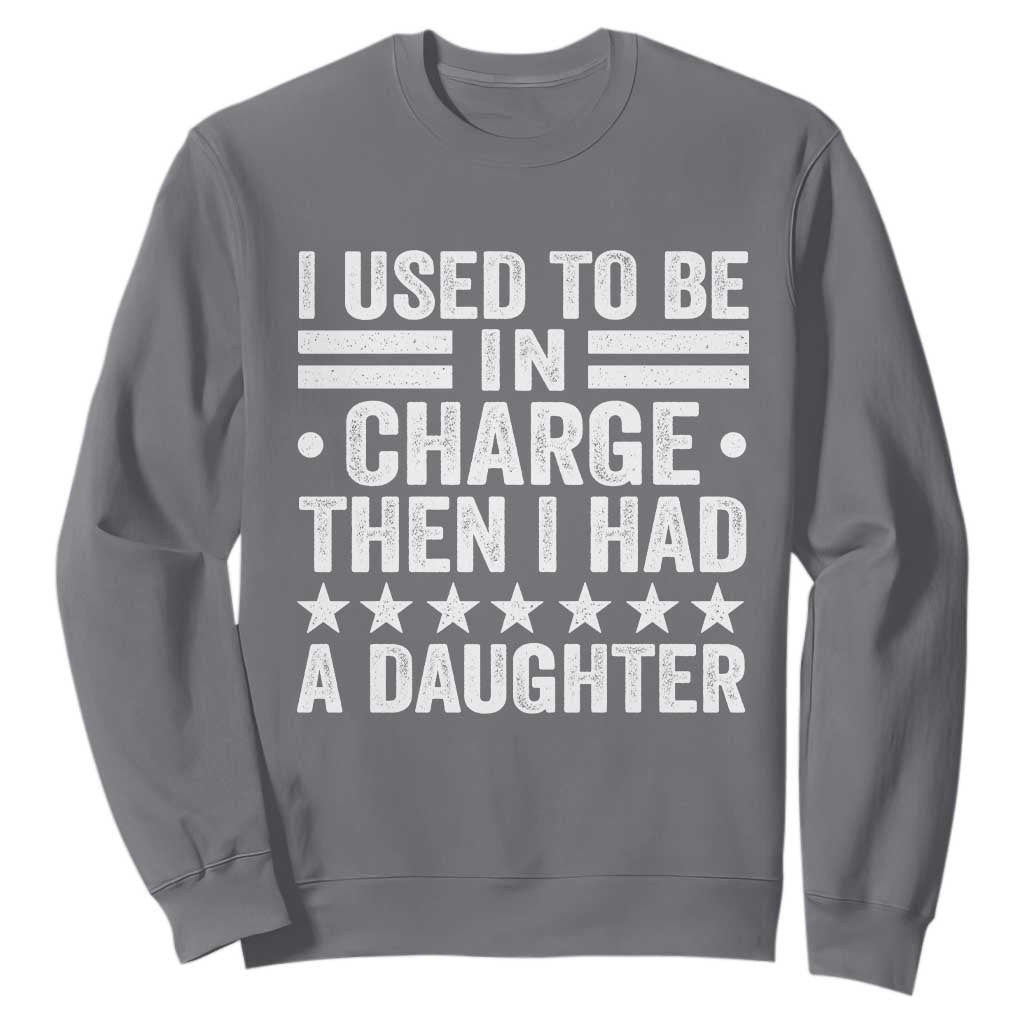 I Used To Be In Charge Then I Had A Daughter Sweatshirt Funny Girl Dad TS11 Charcoal Print Your Wear
