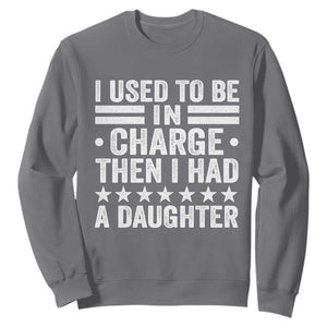I Used To Be In Charge Then I Had A Daughter Sweatshirt Funny Girl Dad TS11 Charcoal Print Your Wear