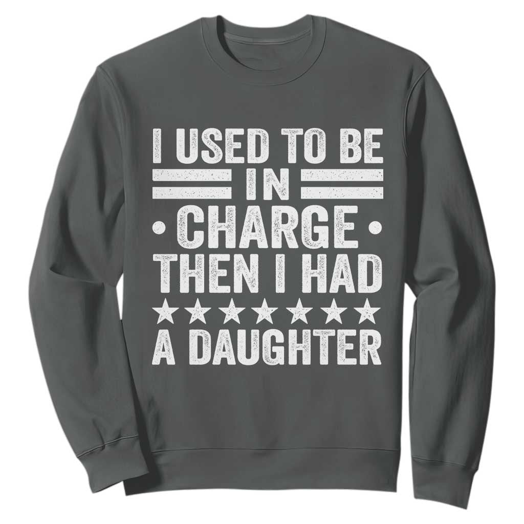 I Used To Be In Charge Then I Had A Daughter Sweatshirt Funny Girl Dad TS11 Dark Heather Print Your Wear