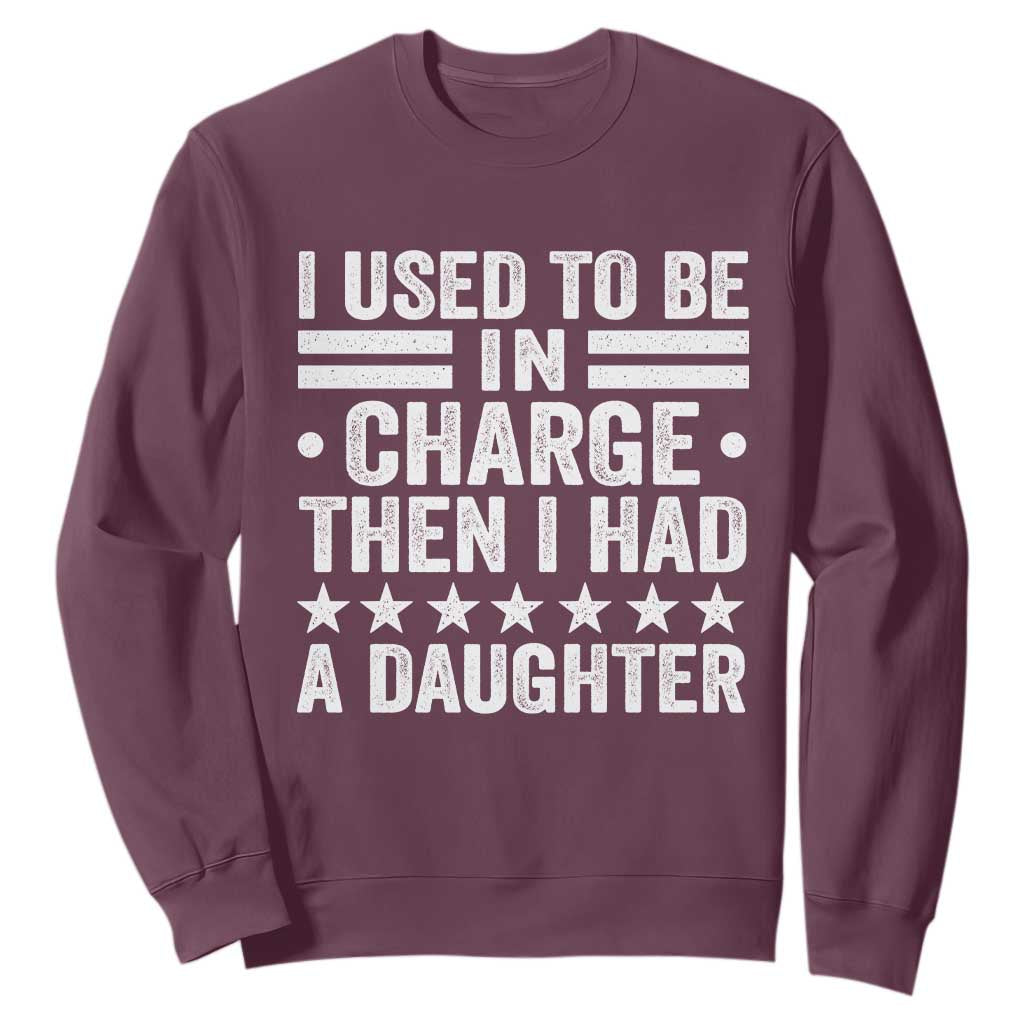 I Used To Be In Charge Then I Had A Daughter Sweatshirt Funny Girl Dad TS11 Maroon Print Your Wear